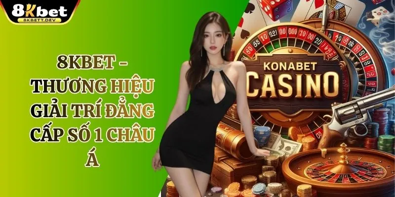K8 Thương Hiệu Giải Trí Trực Tuyến Hàng Đầu Châu Á