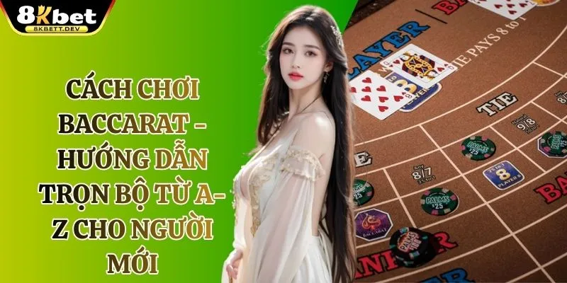 Cách Chơi Baccarat Tại K8